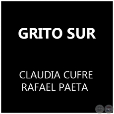 GRITO SUR - CLAUDIA CUFRE / RAFAEL PAETA